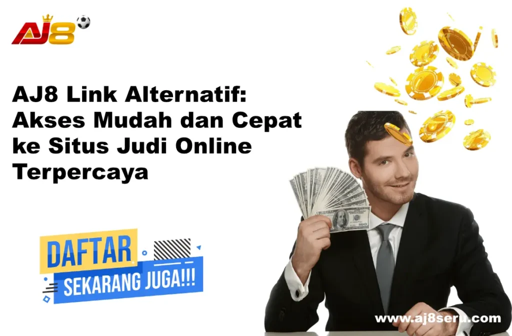 AJ8 Link Alternatif Akses Mudah dan Cepat ke Situs Judi Online Terpercaya