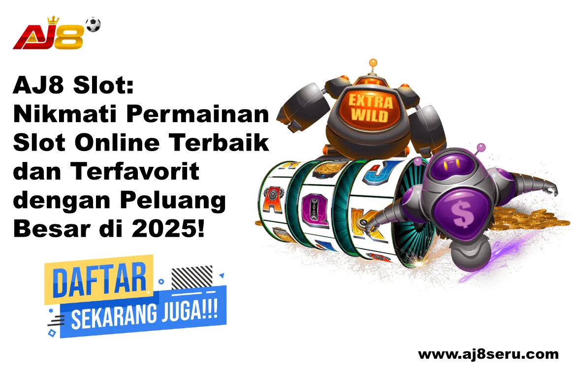 AJ8 Slot: Nikmati Permainan Slot Online Terbaik dan Terfavorit dengan Peluang Besar di 2025!