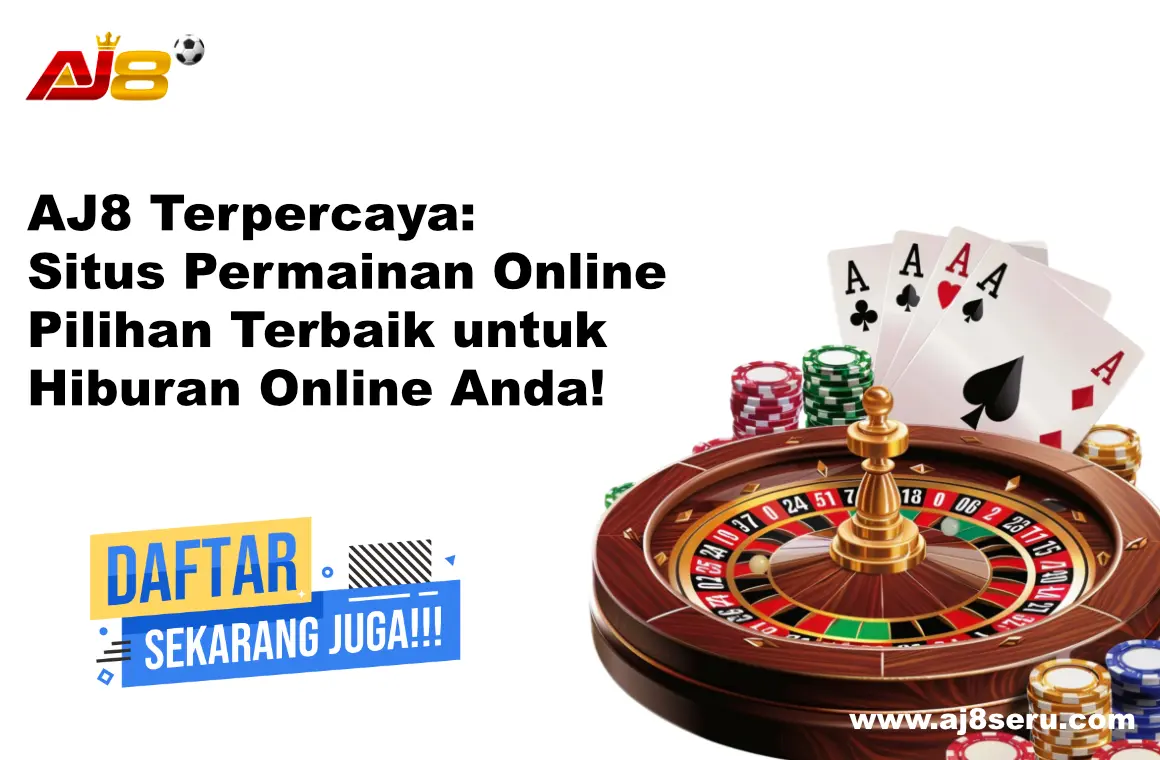 AJ8 Terpercaya: Situs Permainan Online Pilihan Terbaik untuk Hiburan Online Anda!