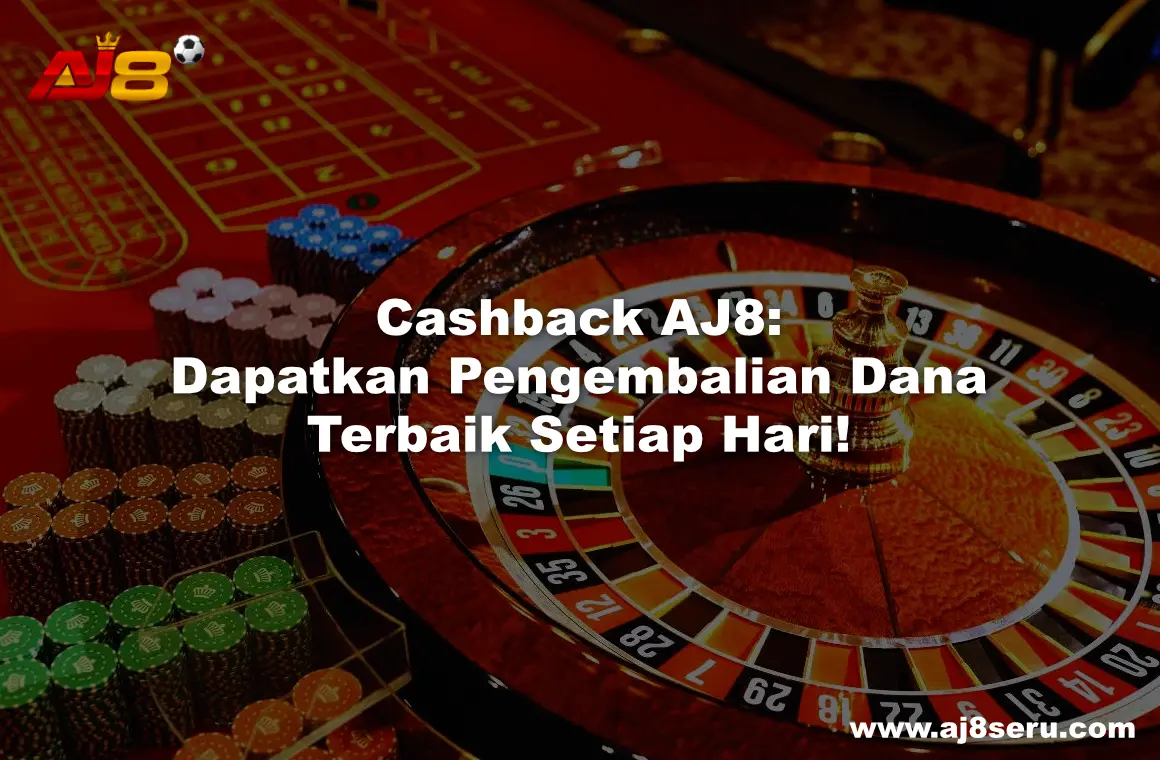 Cashback AJ8: Dapatkan Pengembalian Dana Terbaik Setiap Hari!