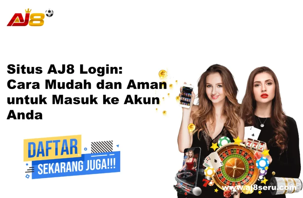 Situs AJ8 Login Cara Mudah dan Aman untuk Masuk ke Akun Anda